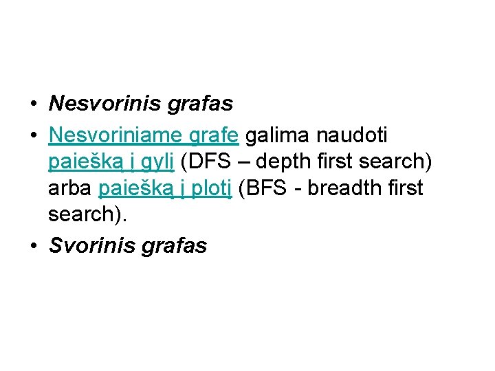  • Nesvorinis grafas • Nesvoriniame grafe galima naudoti paiešką į gylį (DFS –