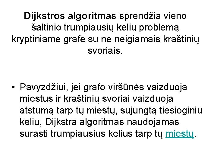 Dijkstros algoritmas sprendžia vieno šaltinio trumpiausių kelių problemą kryptiniame grafe su ne neigiamais kraštinių