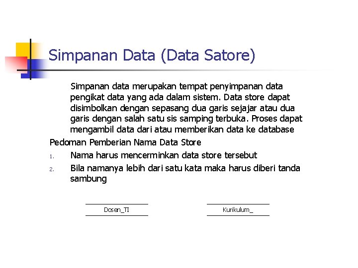 Simpanan Data (Data Satore) Simpanan data merupakan tempat penyimpanan data pengikat data yang ada