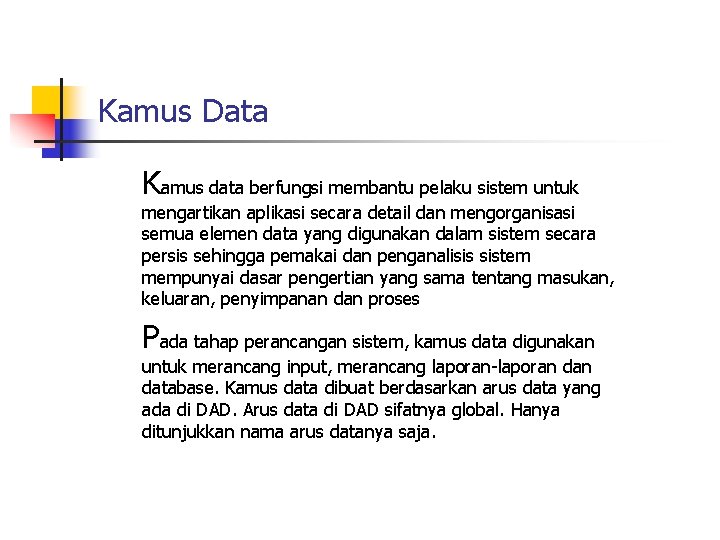Kamus Data Kamus data berfungsi membantu pelaku sistem untuk mengartikan aplikasi secara detail dan