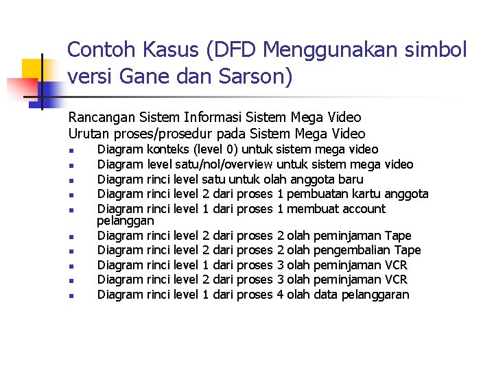 Contoh Kasus (DFD Menggunakan simbol versi Gane dan Sarson) Rancangan Sistem Informasi Sistem Mega Contoh Kasus (DFD Menggunakan simbol versi Gane dan Sarson) Rancangan Sistem Informasi Sistem Mega