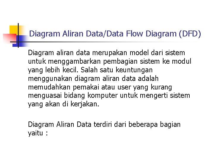 Diagram Aliran Data/Data Flow Diagram (DFD) Diagram aliran data merupakan model dari sistem untuk