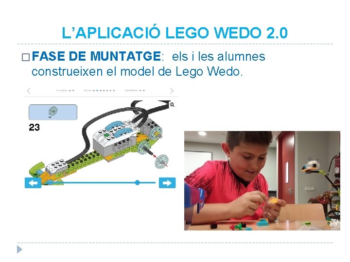 L’APLICACIÓ LEGO WEDO 2. 0 � FASE DE MUNTATGE: els i les alumnes construeixen