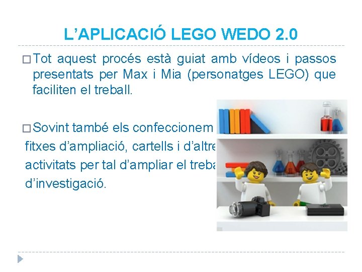 L’APLICACIÓ LEGO WEDO 2. 0 � Tot aquest procés està guiat amb vídeos i