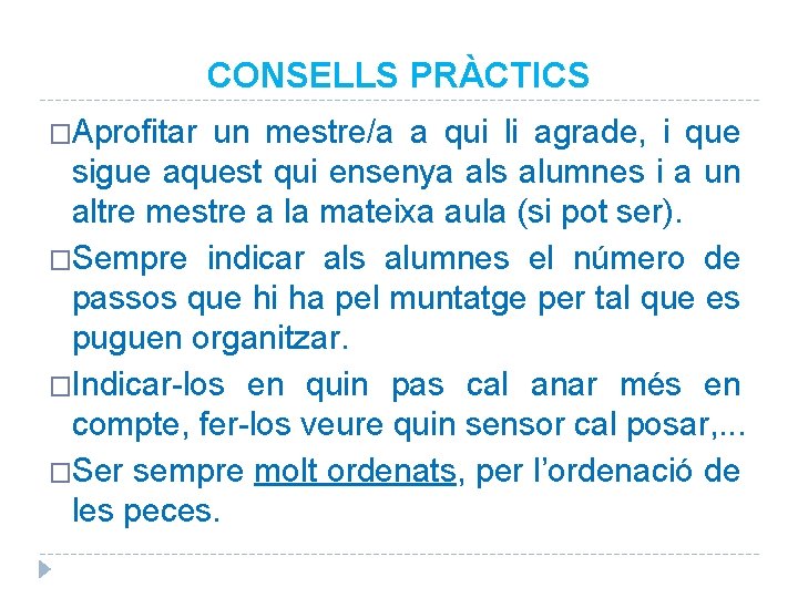 CONSELLS PRÀCTICS �Aprofitar un mestre/a a qui li agrade, i que sigue aquest qui