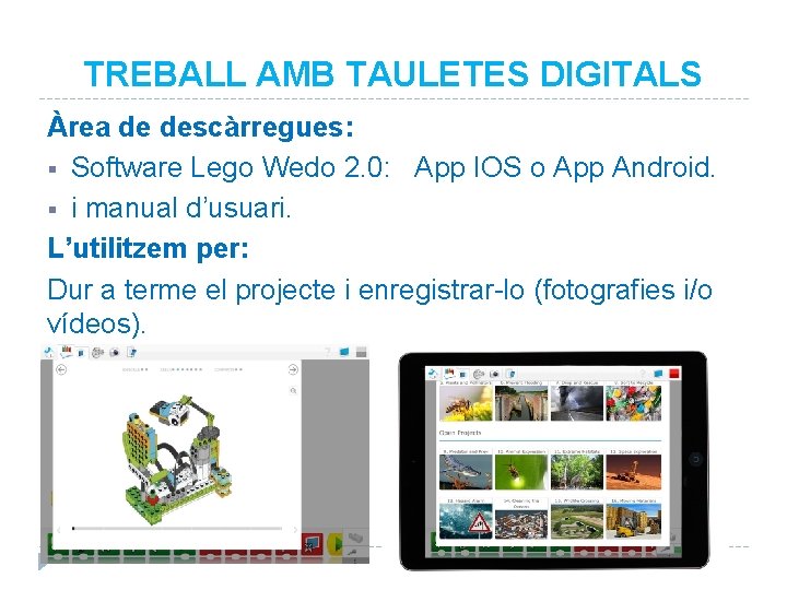 TREBALL AMB TAULETES DIGITALS Àrea de descàrregues: § Software Lego Wedo 2. 0: App