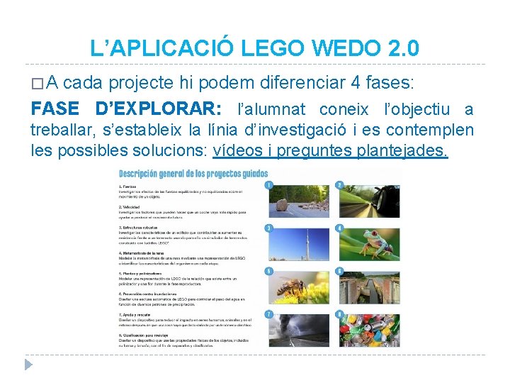 L’APLICACIÓ LEGO WEDO 2. 0 �A cada projecte hi podem diferenciar 4 fases: FASE