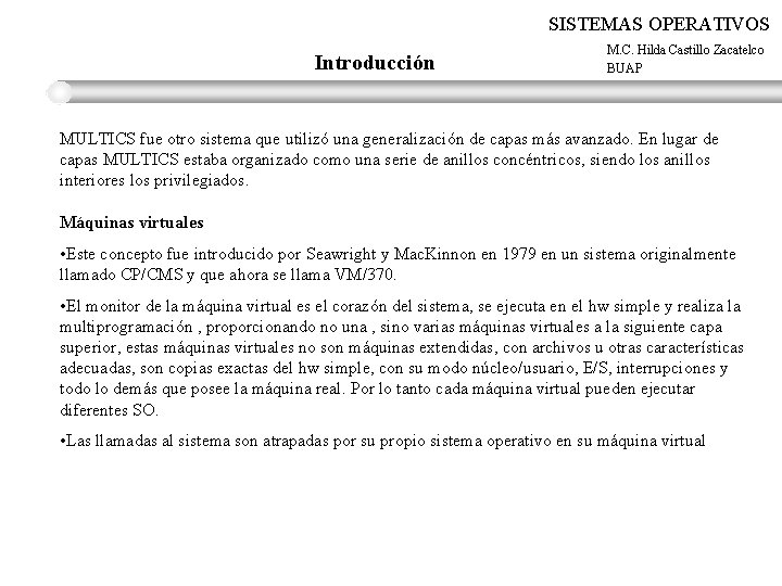 SISTEMAS OPERATIVOS Introducción M. C. Hilda Castillo Zacatelco BUAP MULTICS fue otro sistema que