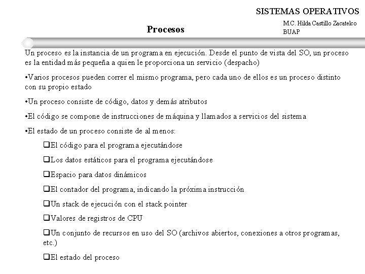 SISTEMAS OPERATIVOS Procesos M. C. Hilda Castillo Zacatelco BUAP Un proceso es la instancia