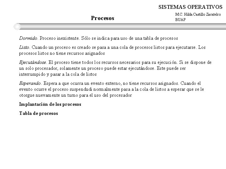 SISTEMAS OPERATIVOS Procesos M. C. Hilda Castillo Zacatelco BUAP Dormido. Proceso inexistente. Sólo se