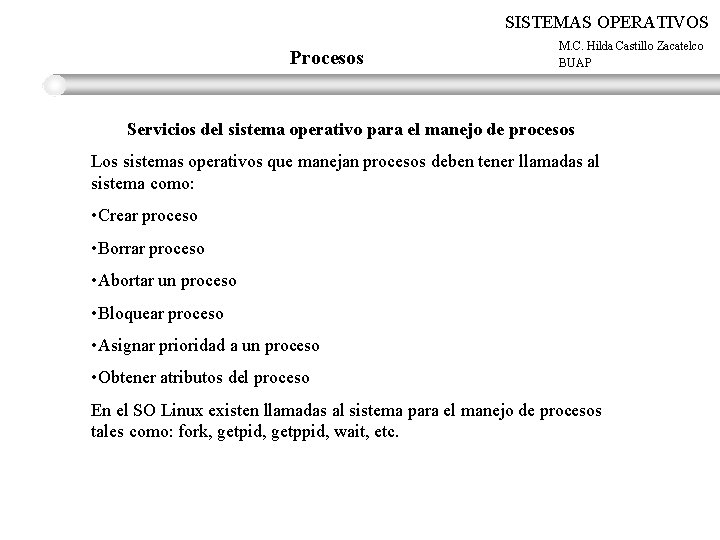 SISTEMAS OPERATIVOS Procesos M. C. Hilda Castillo Zacatelco BUAP Servicios del sistema operativo para