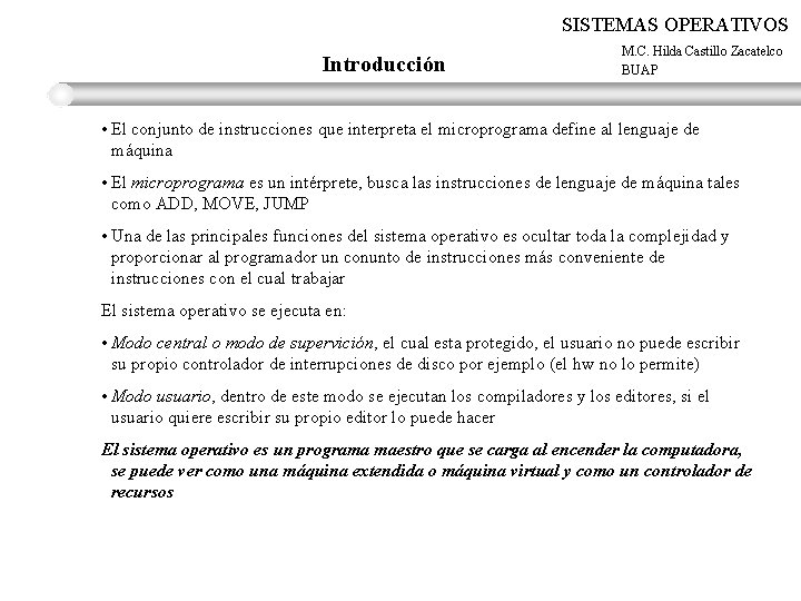 SISTEMAS OPERATIVOS Introducción M. C. Hilda Castillo Zacatelco BUAP • El conjunto de instrucciones