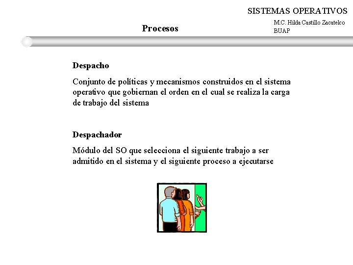 SISTEMAS OPERATIVOS Procesos M. C. Hilda Castillo Zacatelco BUAP Despacho Conjunto de políticas y