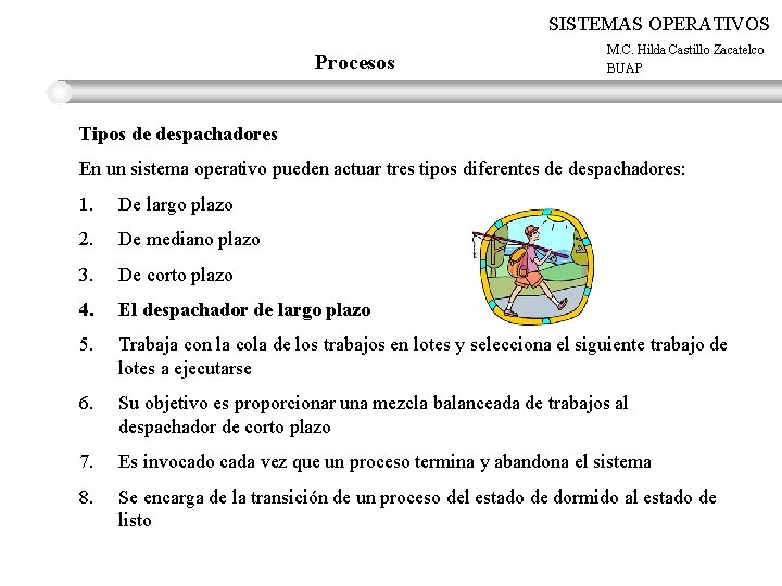 SISTEMAS OPERATIVOS Procesos M. C. Hilda Castillo Zacatelco BUAP Tipos de despachadores En un