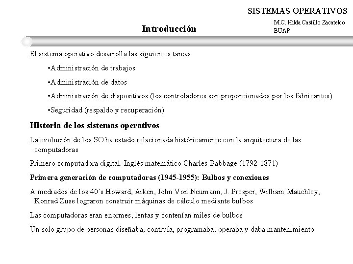 SISTEMAS OPERATIVOS Introducción M. C. Hilda Castillo Zacatelco BUAP El sistema operativo desarrolla las