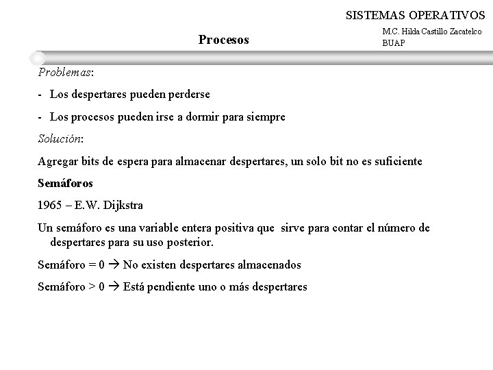 SISTEMAS OPERATIVOS Procesos M. C. Hilda Castillo Zacatelco BUAP Problemas: - Los despertares pueden