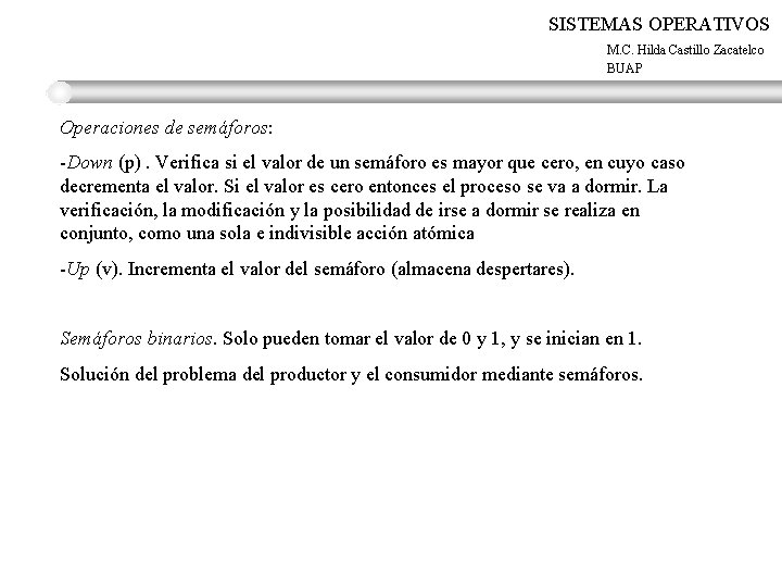 SISTEMAS OPERATIVOS M. C. Hilda Castillo Zacatelco BUAP Operaciones de semáforos: -Down (p). Verifica