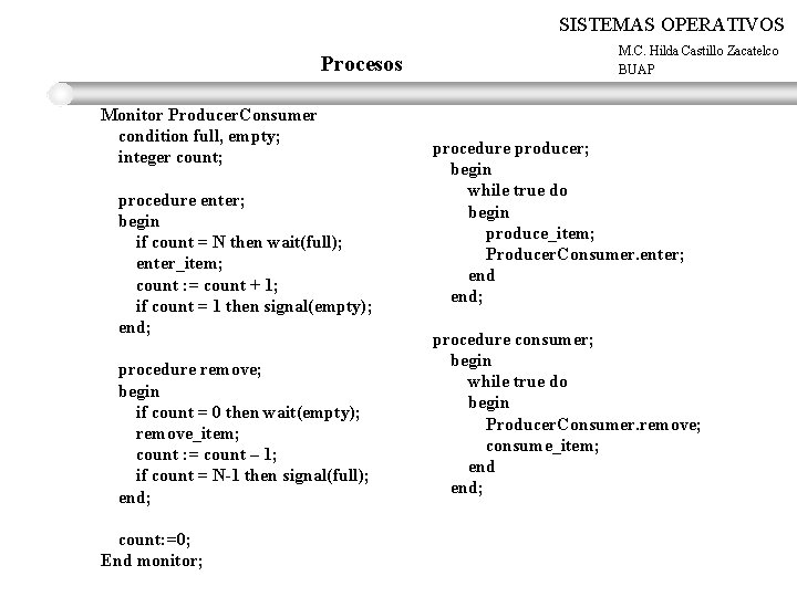 SISTEMAS OPERATIVOS Procesos Monitor Producer. Consumer condition full, empty; integer count; procedure enter; begin