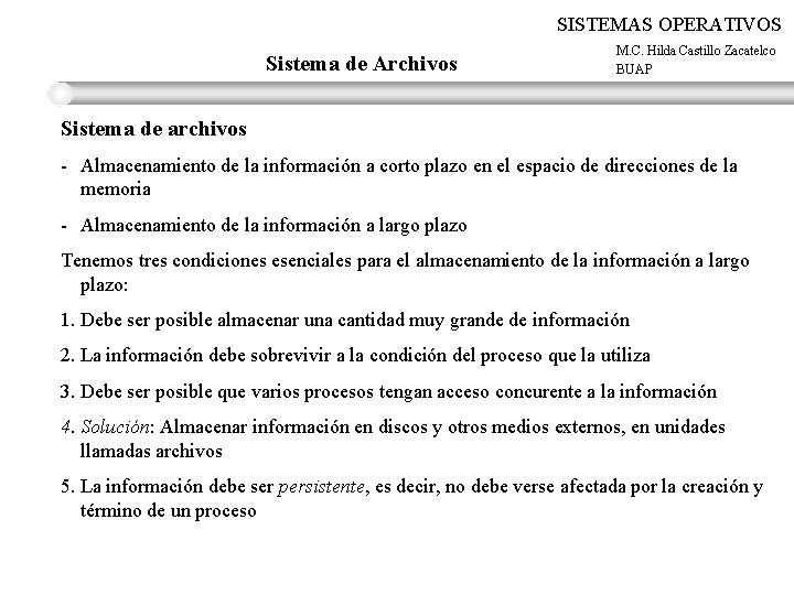 SISTEMAS OPERATIVOS Sistema de Archivos M. C. Hilda Castillo Zacatelco BUAP Sistema de archivos