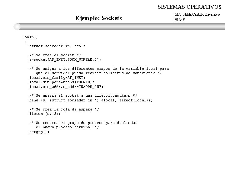 SISTEMAS OPERATIVOS Ejemplo: Sockets main() { struct sockaddr_in local; /* Se crea el socket