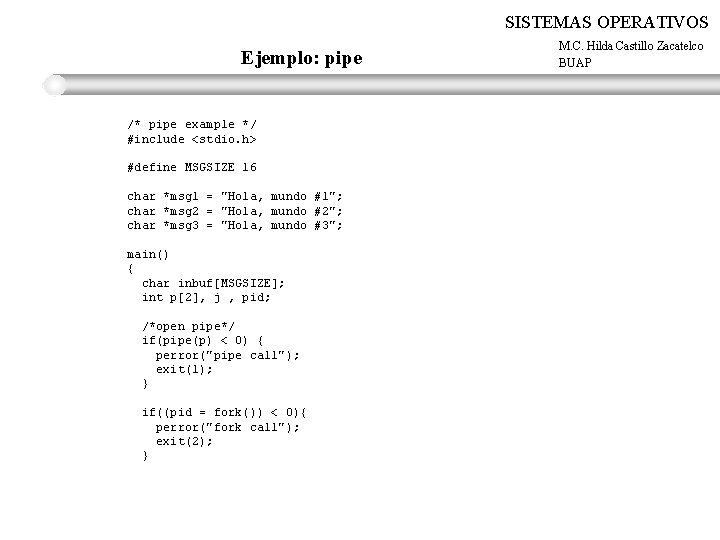 SISTEMAS OPERATIVOS Ejemplo: pipe /* pipe example */ #include <stdio. h> #define MSGSIZE 16