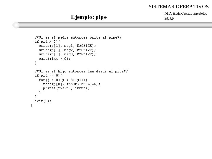 SISTEMAS OPERATIVOS Ejemplo: pipe /*Si es el padre entonces write al pipe*/ if(pid >