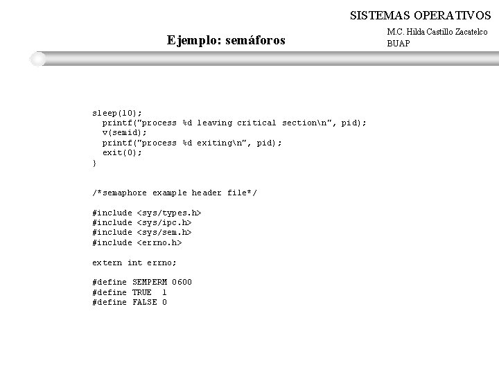 SISTEMAS OPERATIVOS Ejemplo: semáforos sleep(10); printf("process %d leaving critical sectionn", pid); v(semid); printf("process %d