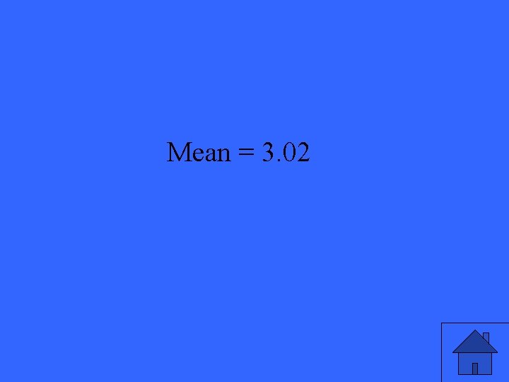 Mean = 3. 02 13 