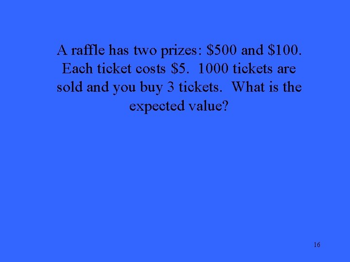 A raffle has two prizes: $500 and $100. Each ticket costs $5. 1000 tickets