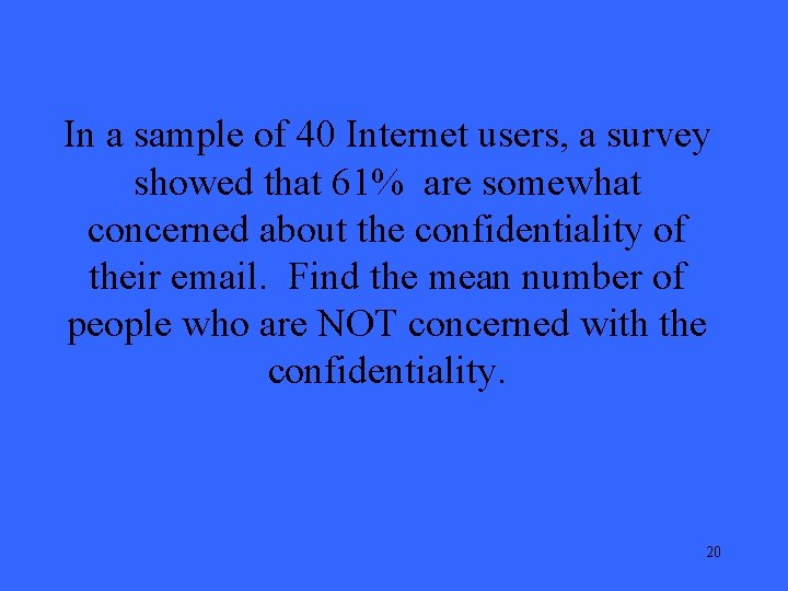 In a sample of 40 Internet users, a survey showed that 61% are somewhat