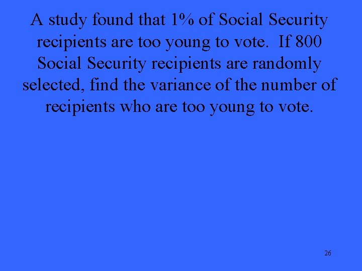 A study found that 1% of Social Security recipients are too young to vote.