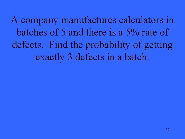 A company manufactures calculators in batches of 5 and there is a 5% rate