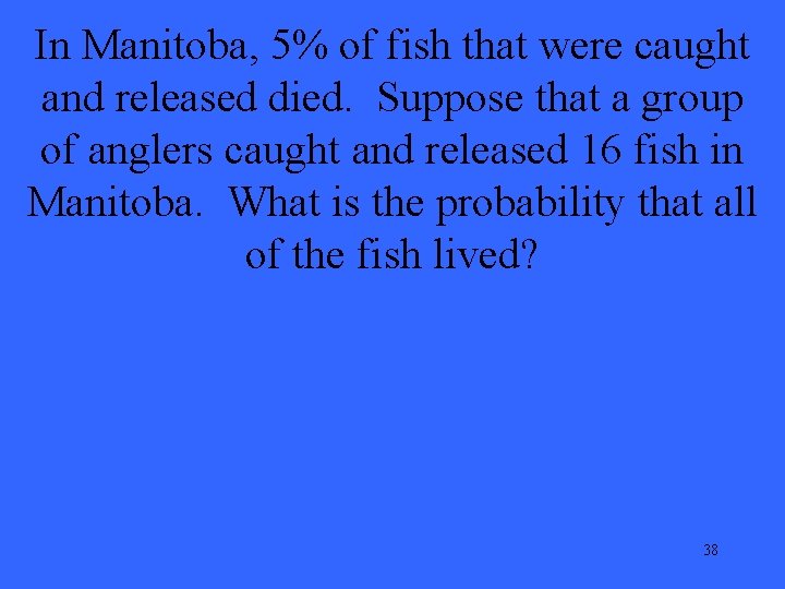 In Manitoba, 5% of fish that were caught and released died. Suppose that a