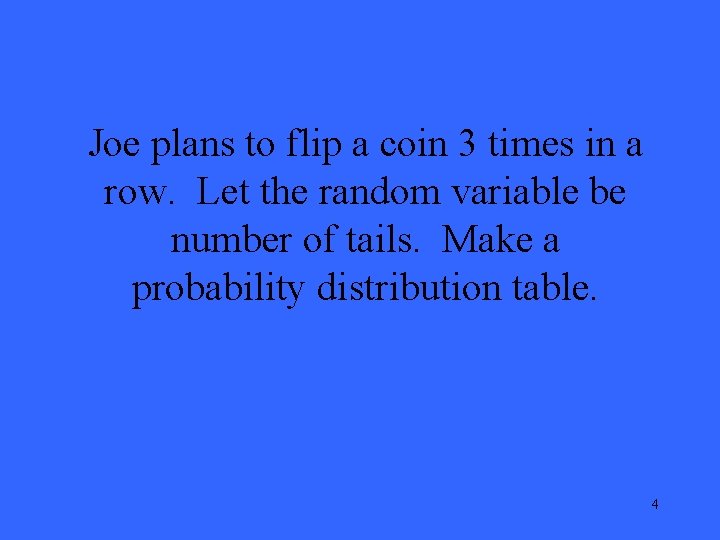 Joe plans to flip a coin 3 times in a row. Let the random