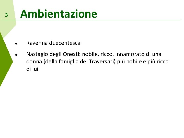 Ambientazione 3 Ravenna duecentesca Nastagio degli Onesti: nobile, ricco, innamorato di una donna (della