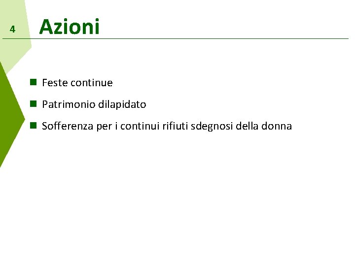 4 Azioni Feste continue Patrimonio dilapidato Sofferenza per i continui rifiuti sdegnosi della donna