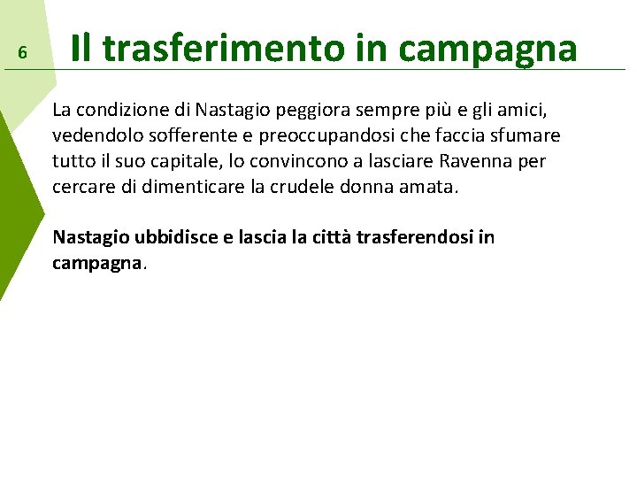 6 Il trasferimento in campagna La condizione di Nastagio peggiora sempre più e gli