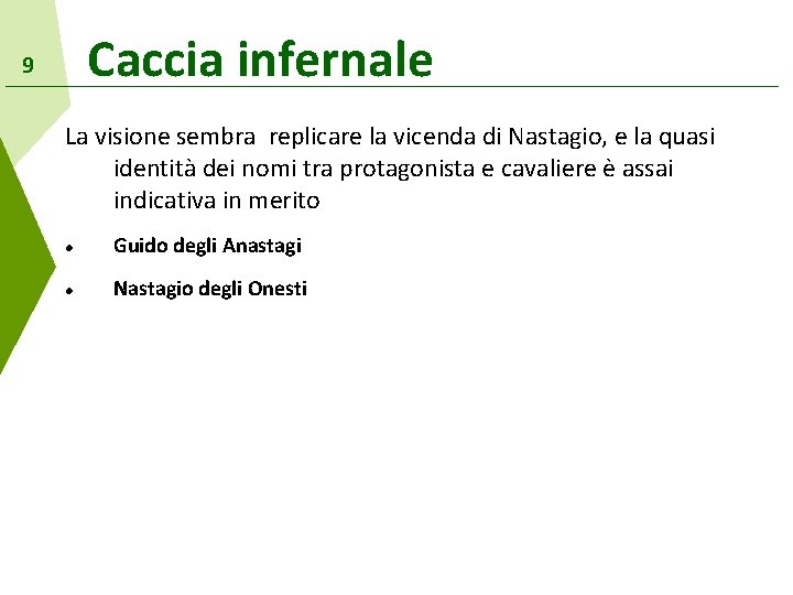Caccia infernale 9 La visione sembra replicare la vicenda di Nastagio, e la quasi