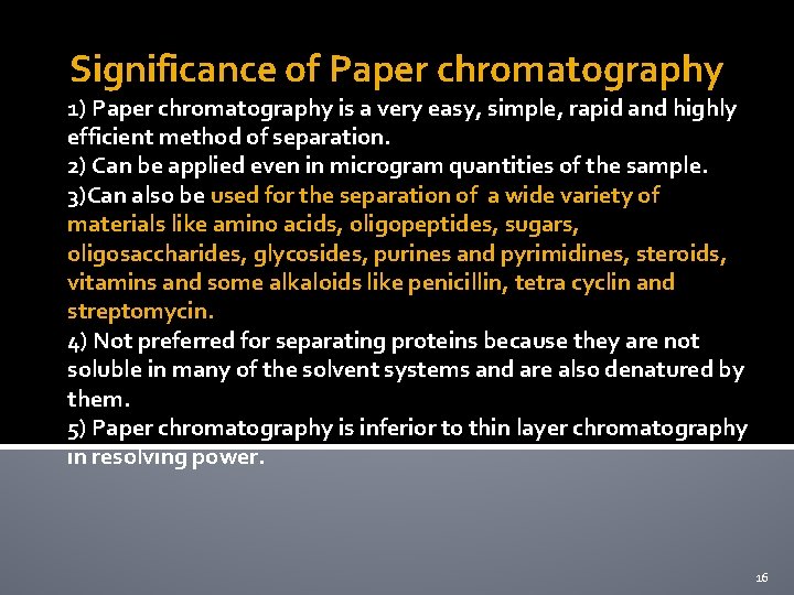 Significance of Paper chromatography 1) Paper chromatography is a very easy, simple, rapid and