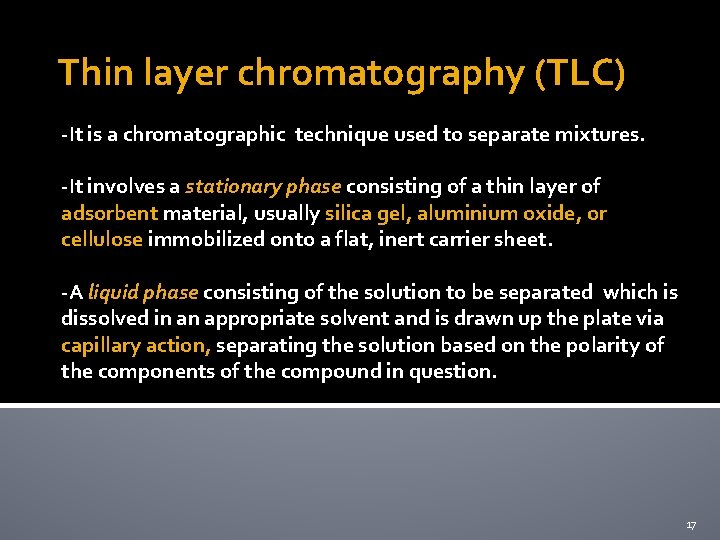 Thin layer chromatography (TLC) -It is a chromatographic technique used to separate mixtures. -It