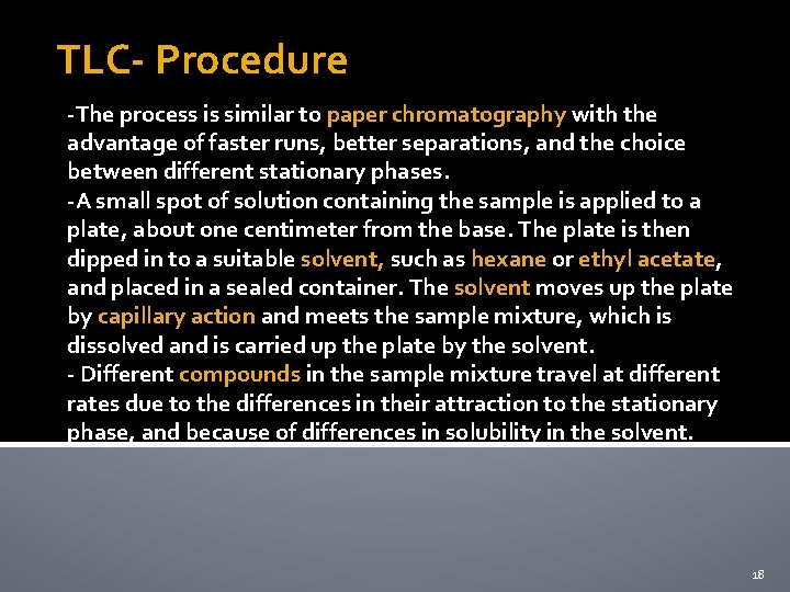 TLC- Procedure -The process is similar to paper chromatography with the advantage of faster