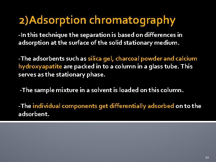 2)Adsorption chromatography -In this technique the separation is based on differences in adsorption at