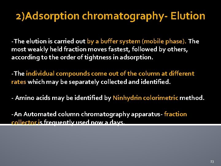 2)Adsorption chromatography- Elution -The elution is carried out by a buffer system (mobile phase).