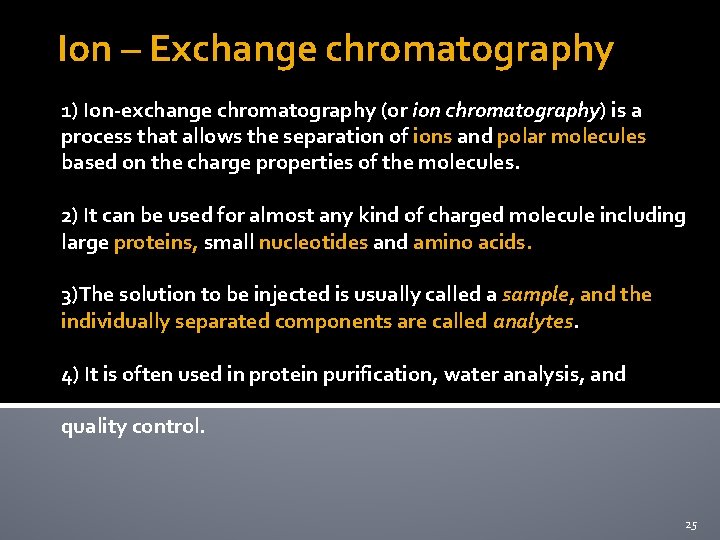 Ion – Exchange chromatography 1) Ion-exchange chromatography (or ion chromatography) is a process that