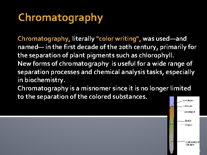 Chromatography, literally "color writing", was used—and named— in the first decade of the 20