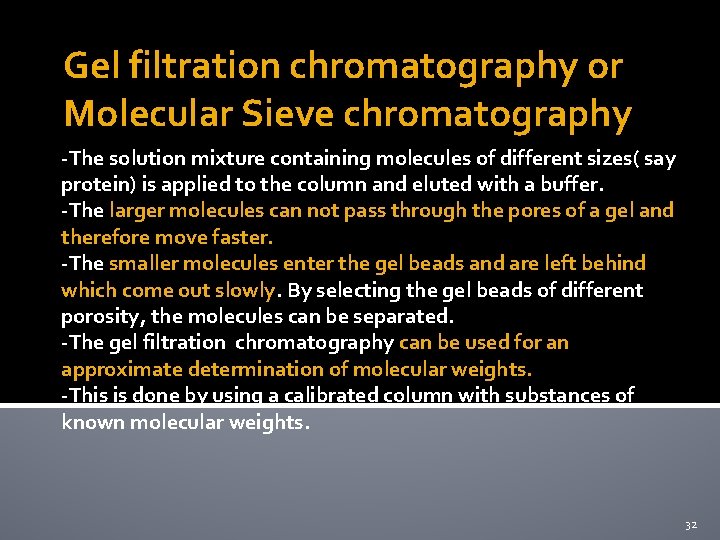 Gel filtration chromatography or Molecular Sieve chromatography -The solution mixture containing molecules of different