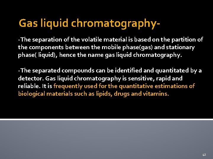 Gas liquid chromatography-The separation of the volatile material is based on the partition of