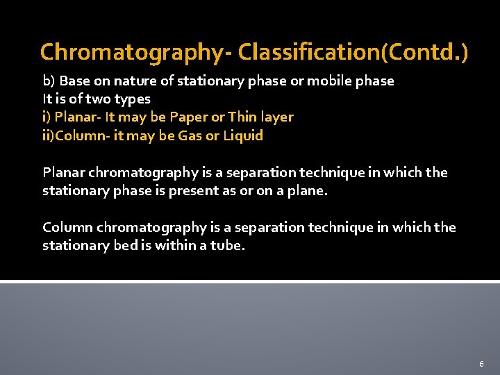 Chromatography- Classification(Contd. ) b) Base on nature of stationary phase or mobile phase It