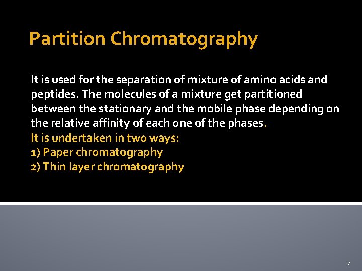  Partition Chromatography It is used for the separation of mixture of amino acids