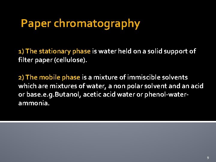 Paper chromatography 1) The stationary phase is water held on a solid support of